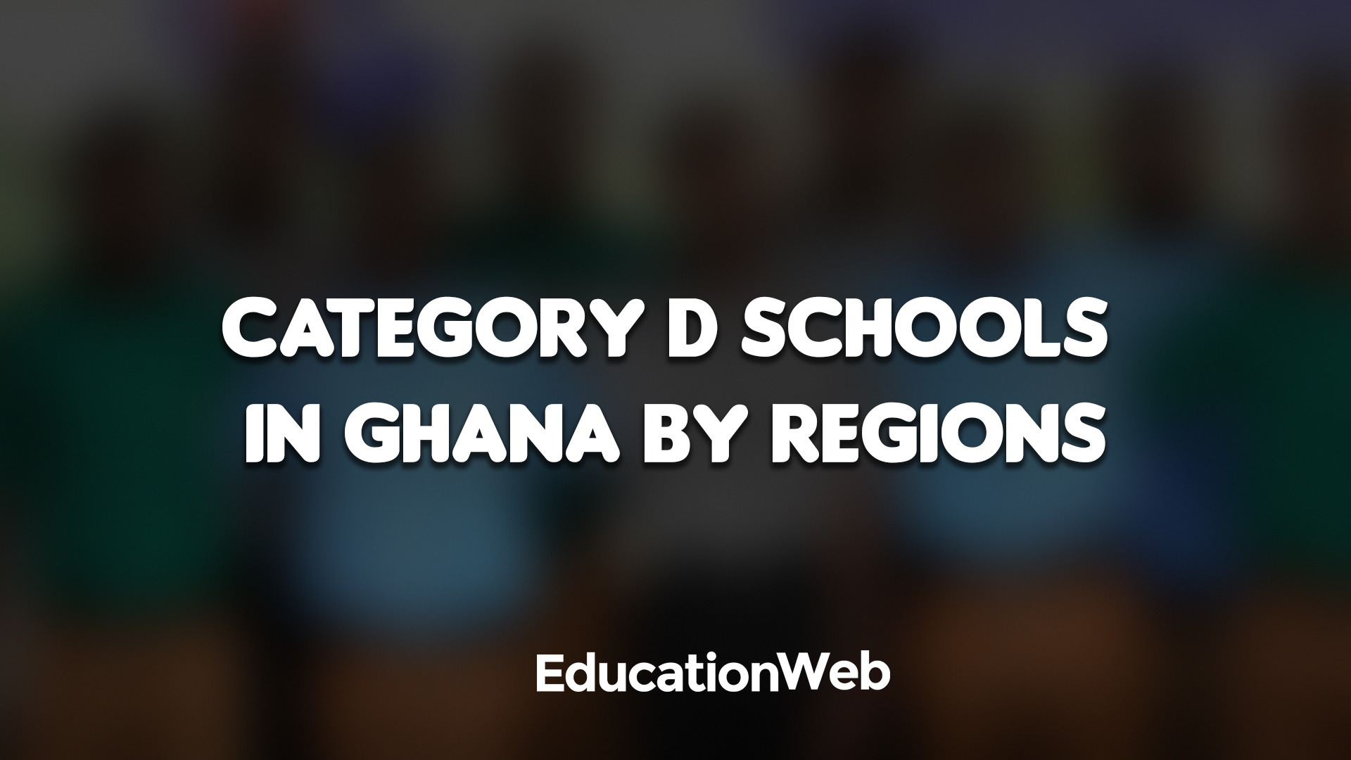 Category D Schools In Ghana By Regions 2023 - EducationWeb